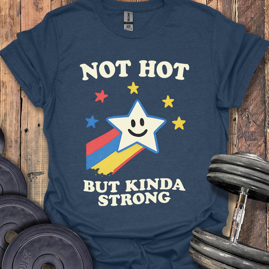 Not Hot But Kinda Strong T-Shirt