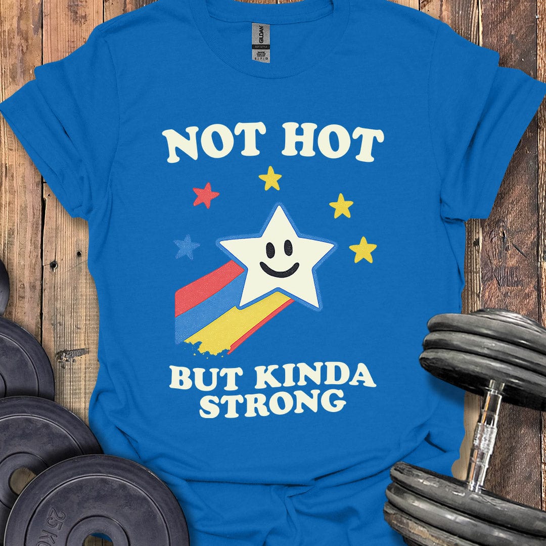 Not Hot But Kinda Strong T-Shirt