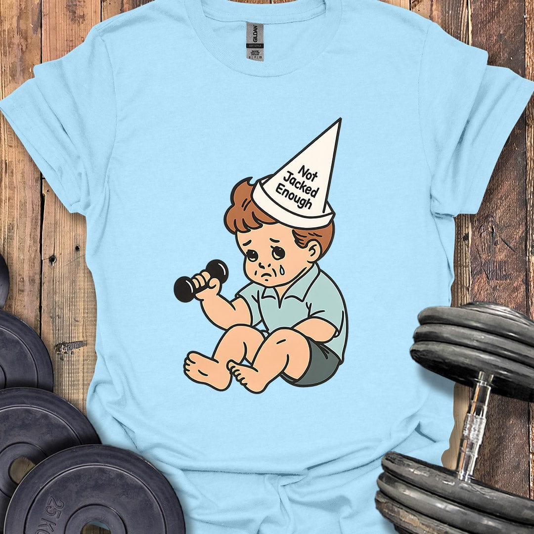 Not Jacked Crybaby T-Shirt
