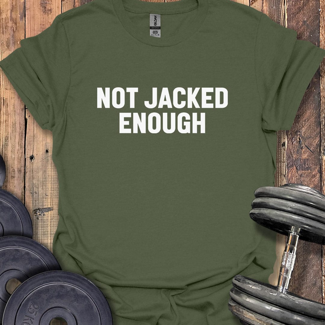 Not Jacked Enough T-Shirt