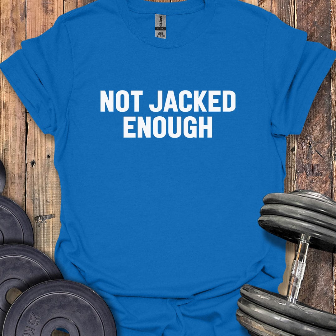 Not Jacked Enough T-Shirt