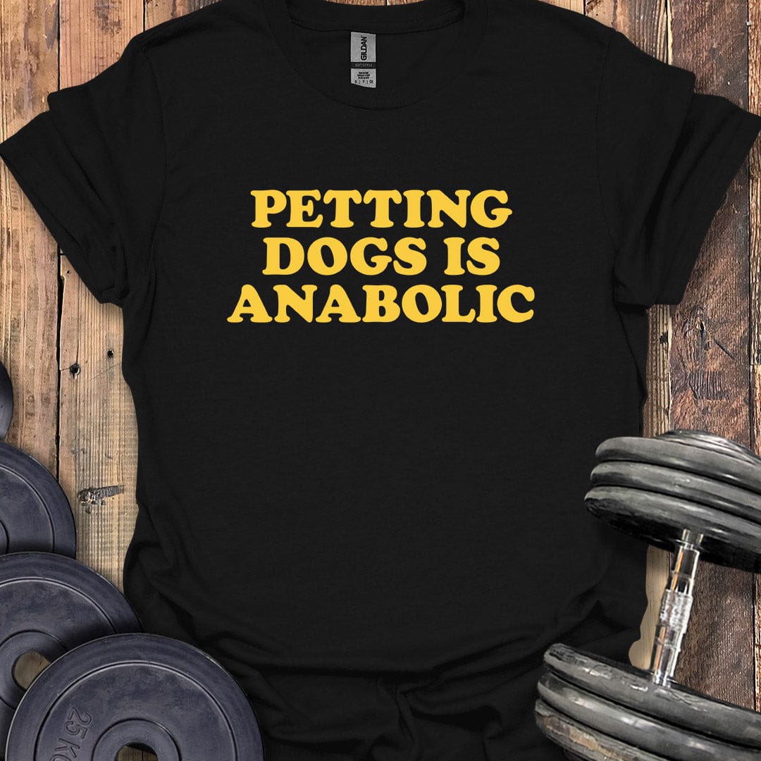 Petting Dogs Is Anabolic T-Shirt