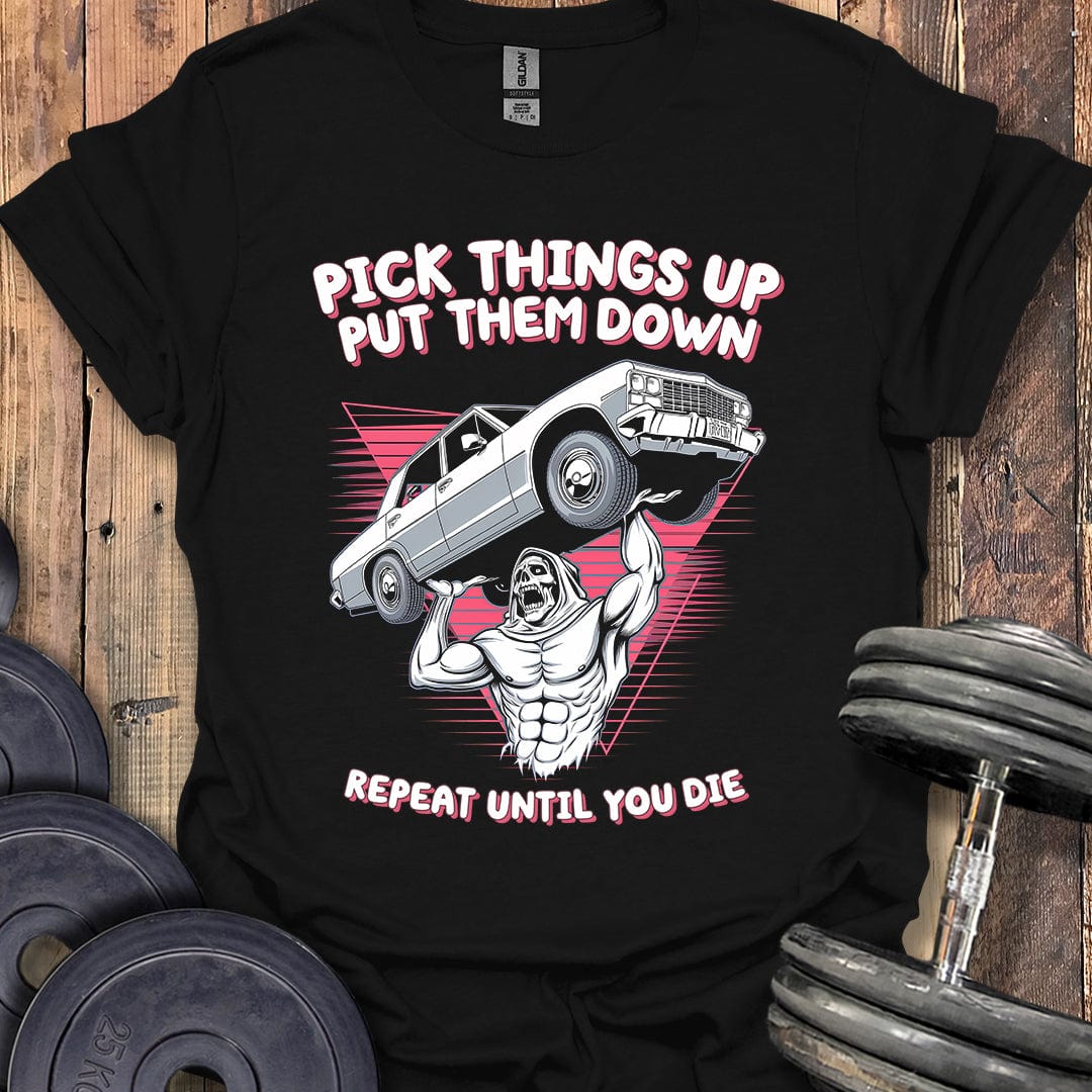 Pick Things Up, Put Them Down T-Shirt