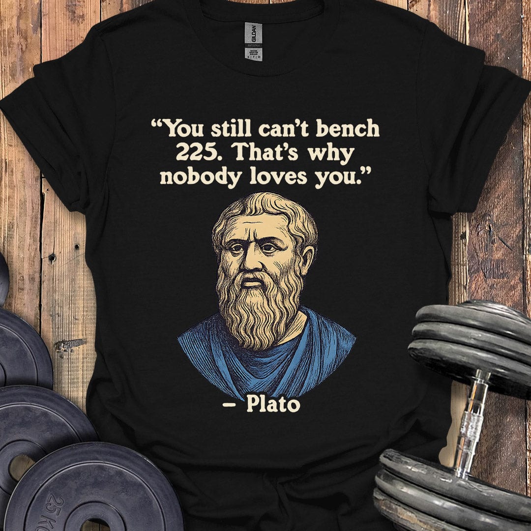 Plato Bench 225 Quote T-Shirt