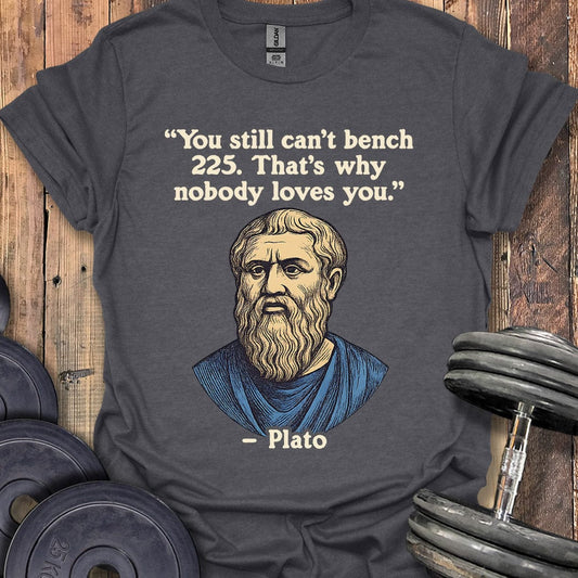 Plato Bench 225 Quote T-Shirt
