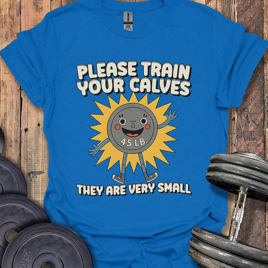 Please Train Your Calves T-Shirt