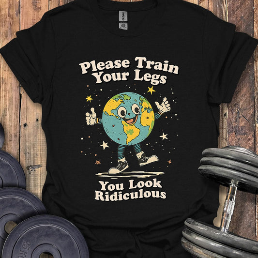 Please Train Your Legs T-Shirt