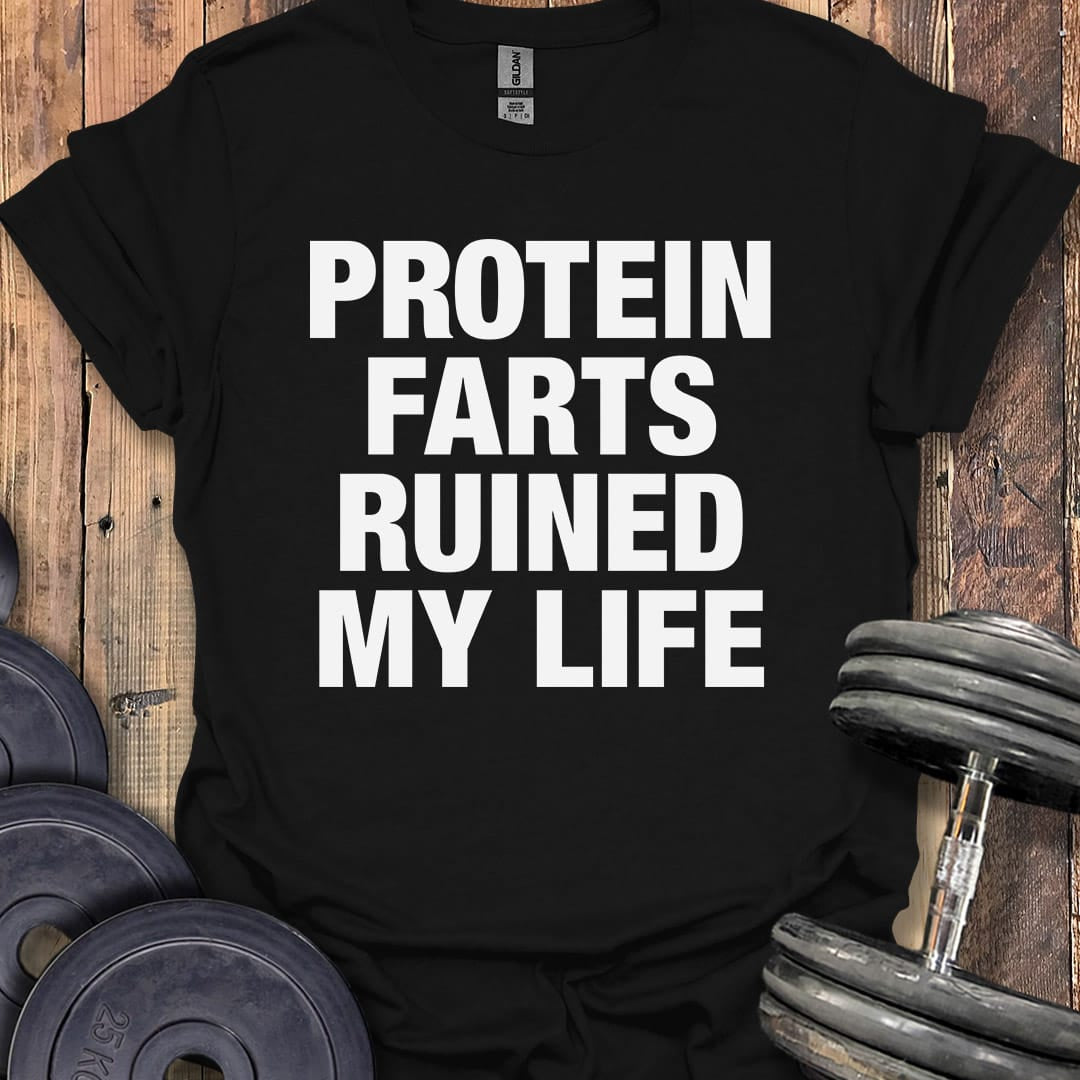 Protein Farts Ruined My Life T-Shirt