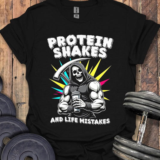 Protein Shakes and Life Mistakes T-Shirt