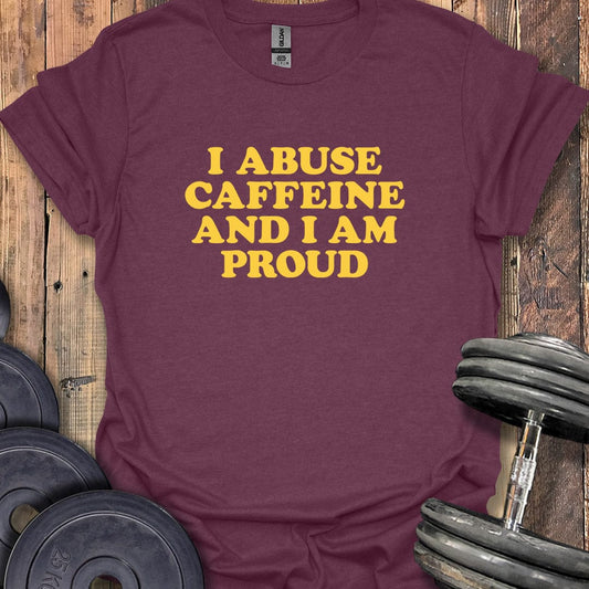 Proud Caffeine Abuser T-Shirt
