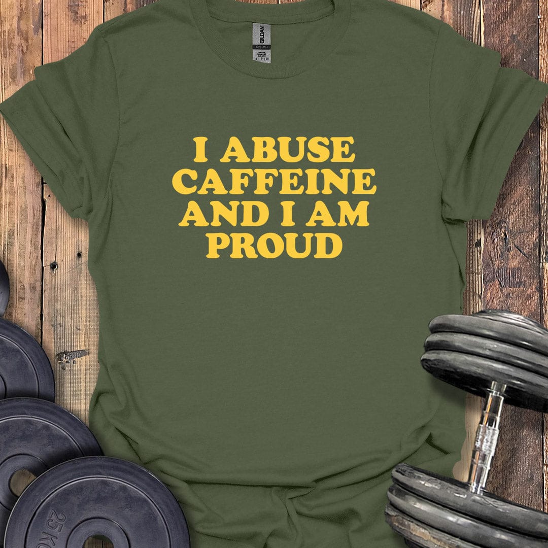 Proud Caffeine Abuser T-Shirt
