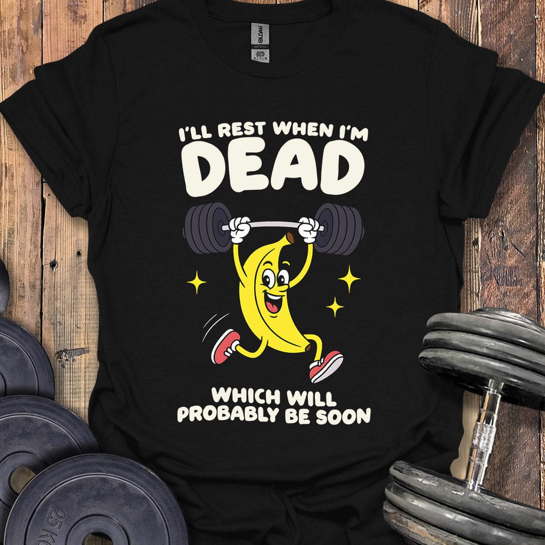 Rest When I'm Dead T-Shirt