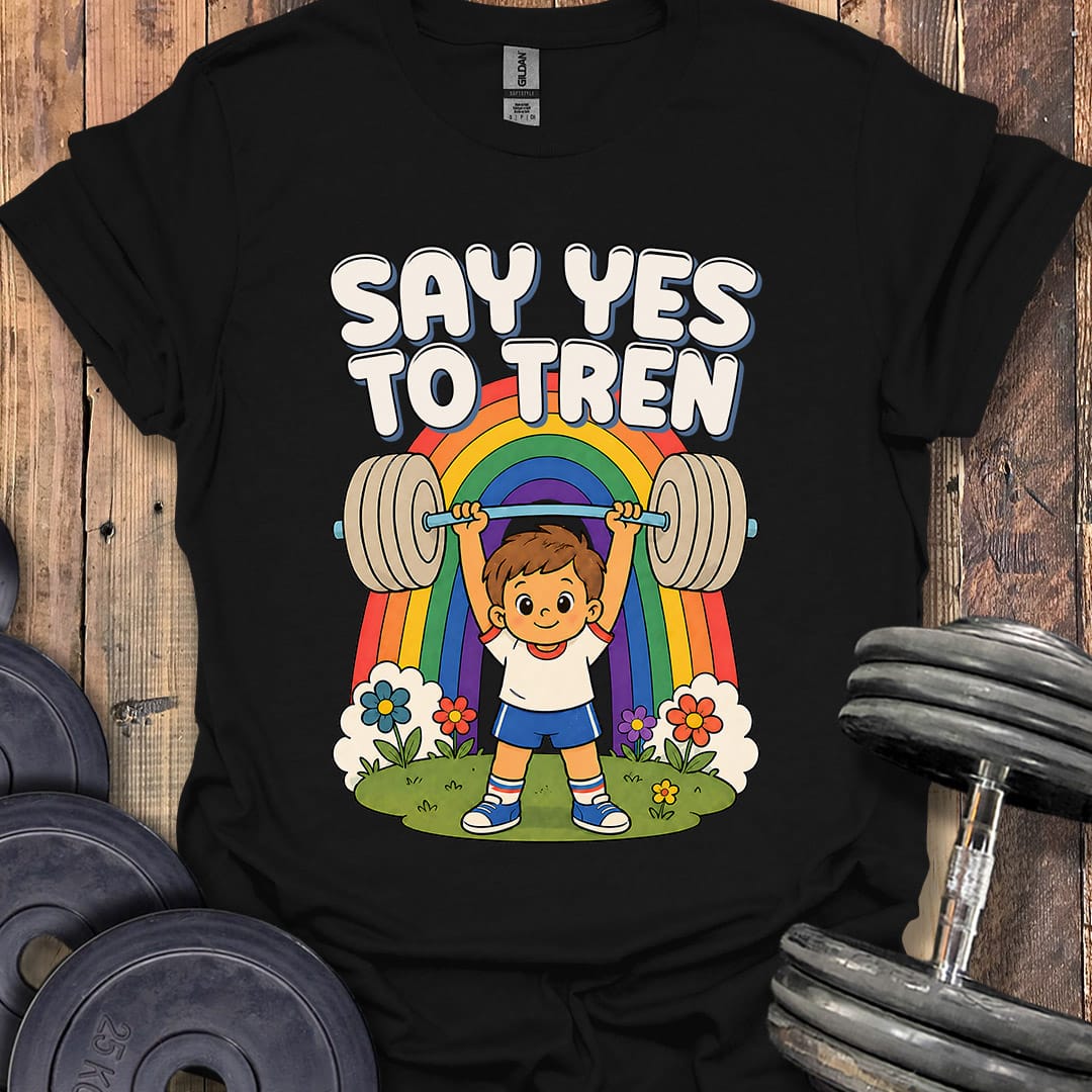 Say Yes to Tren T-Shirt