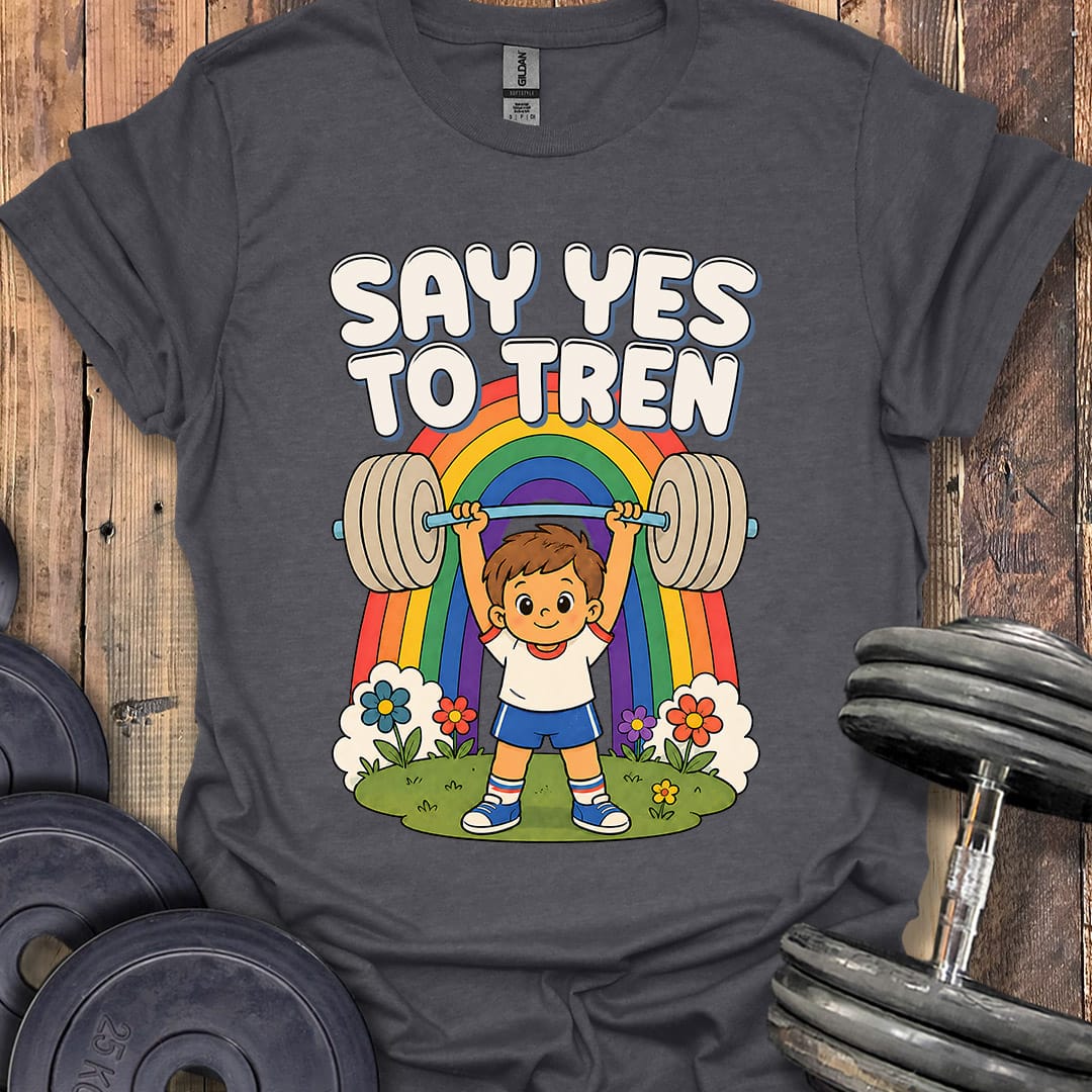 Say Yes to Tren T-Shirt