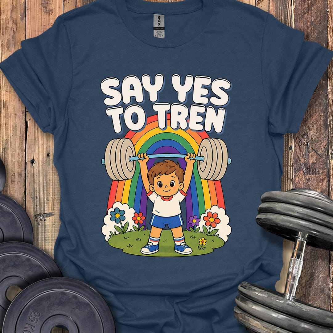 Say Yes to Tren T-Shirt