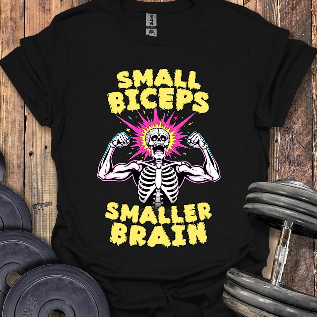 Small Biceps, Smaller Brain T-Shirt