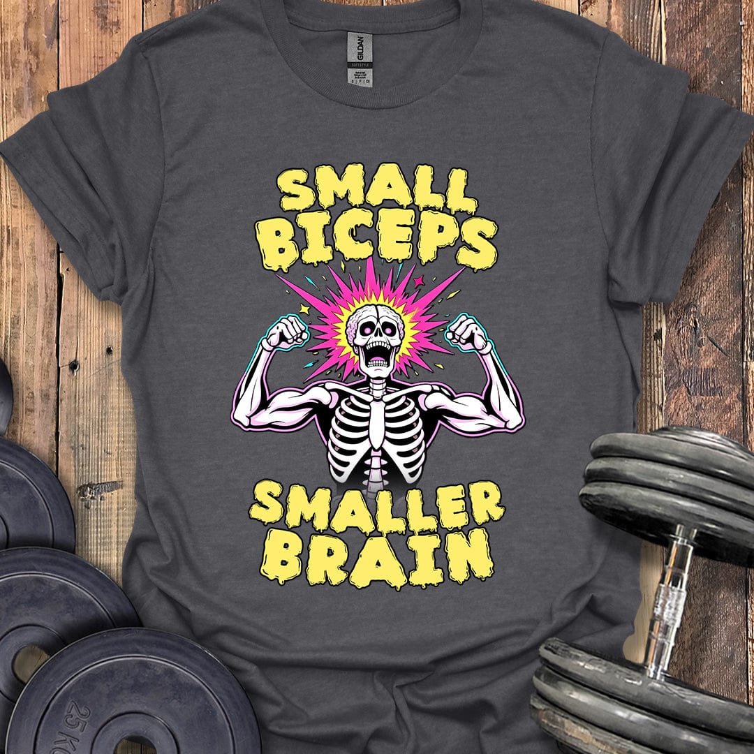 Small Biceps, Smaller Brain T-Shirt