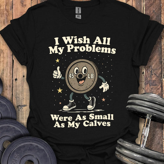 Small Calves Problems T-Shirt