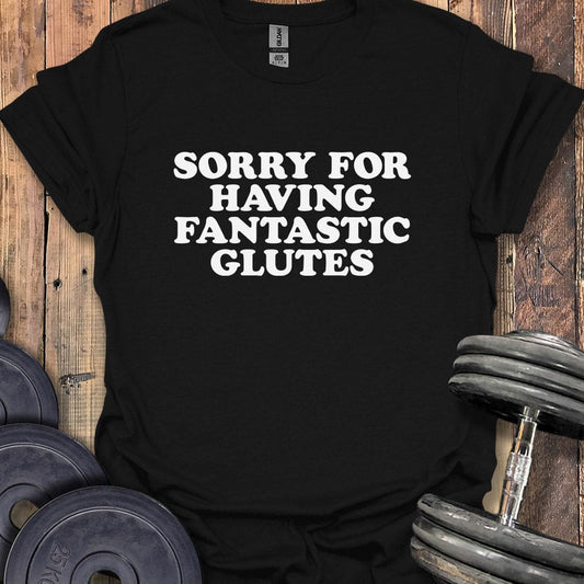 Sorry About My Glutes T-Shirt