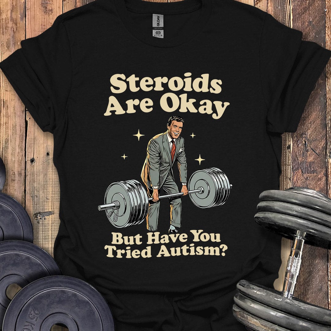 Steroids Are Okay T-Shirt