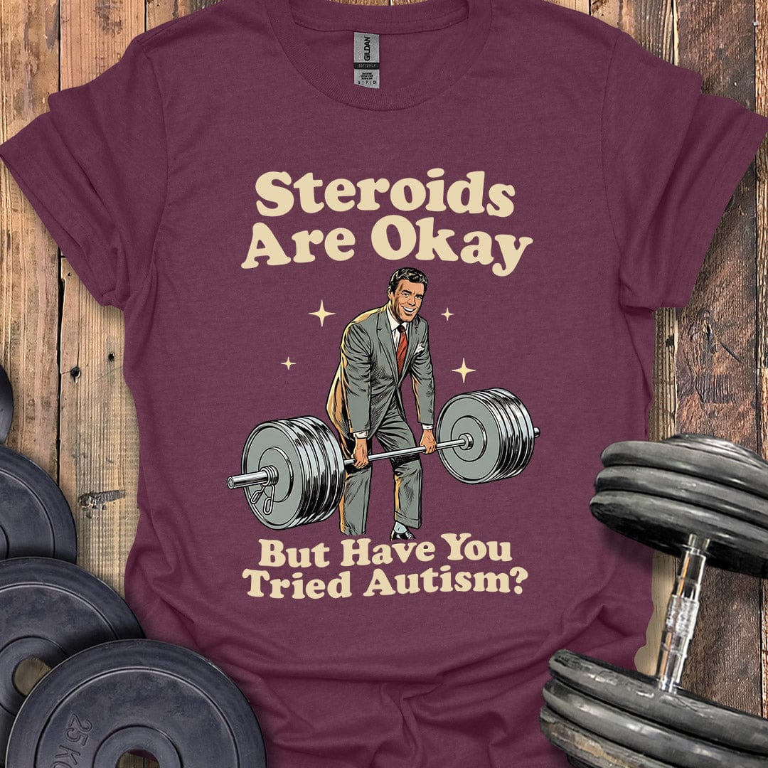 Steroids Are Okay T-Shirt