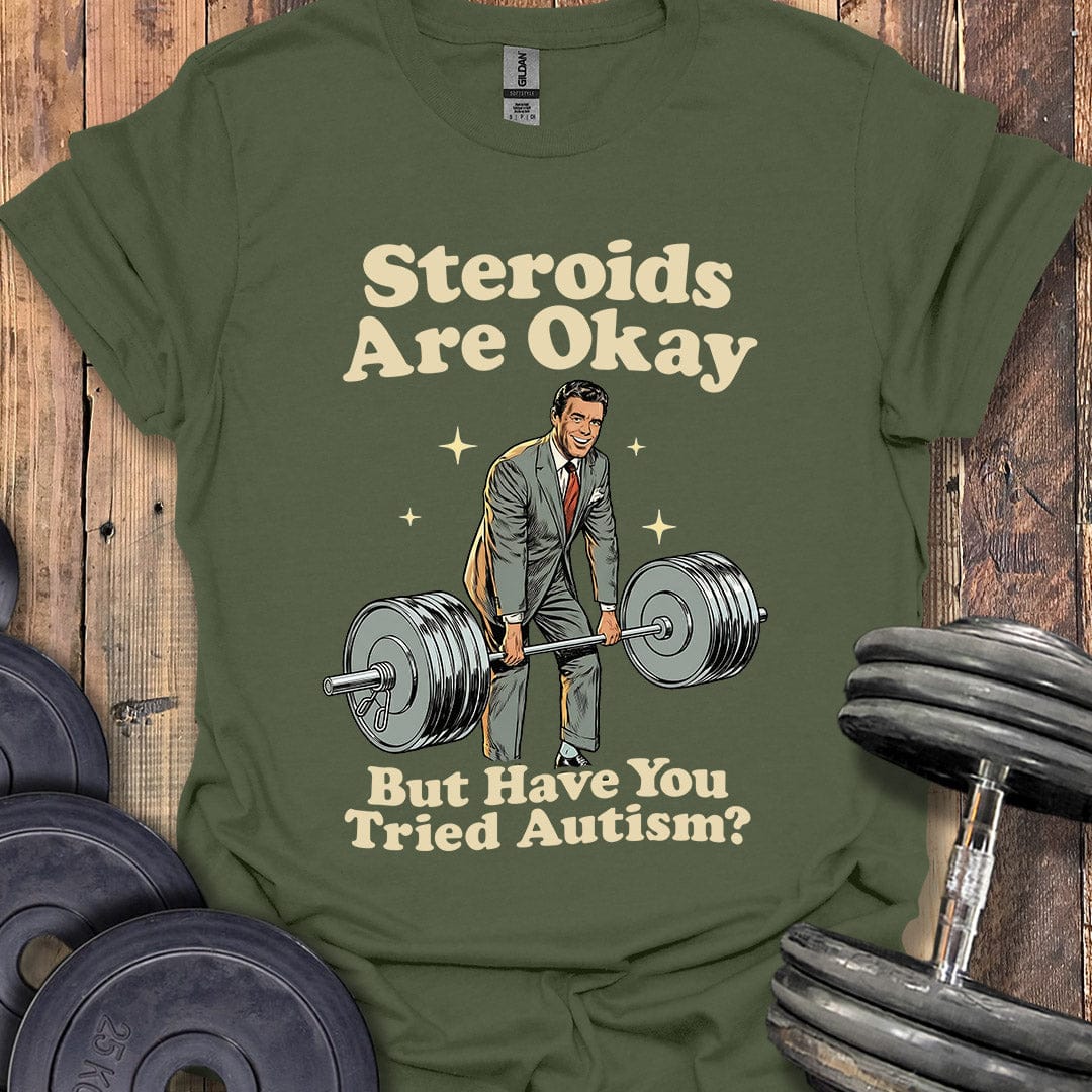 Steroids Are Okay T-Shirt