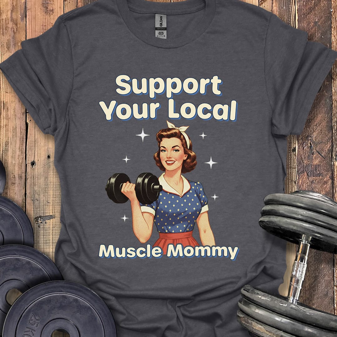 Support Your Local Muscle Mommy T-Shirt