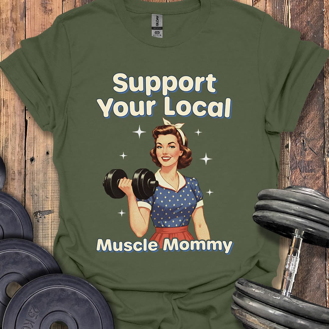 Support Your Local Muscle Mommy T-Shirt