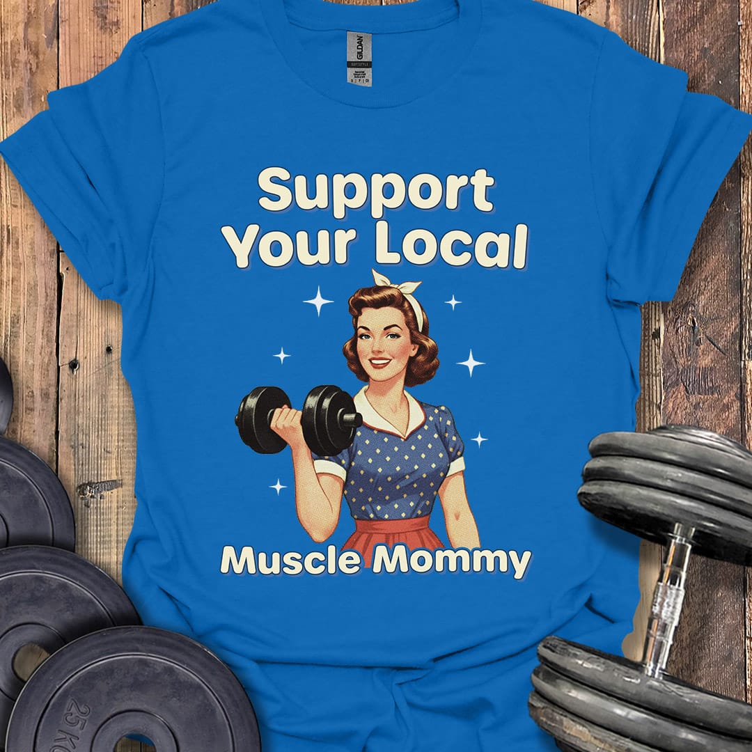 Support Your Local Muscle Mommy T-Shirt