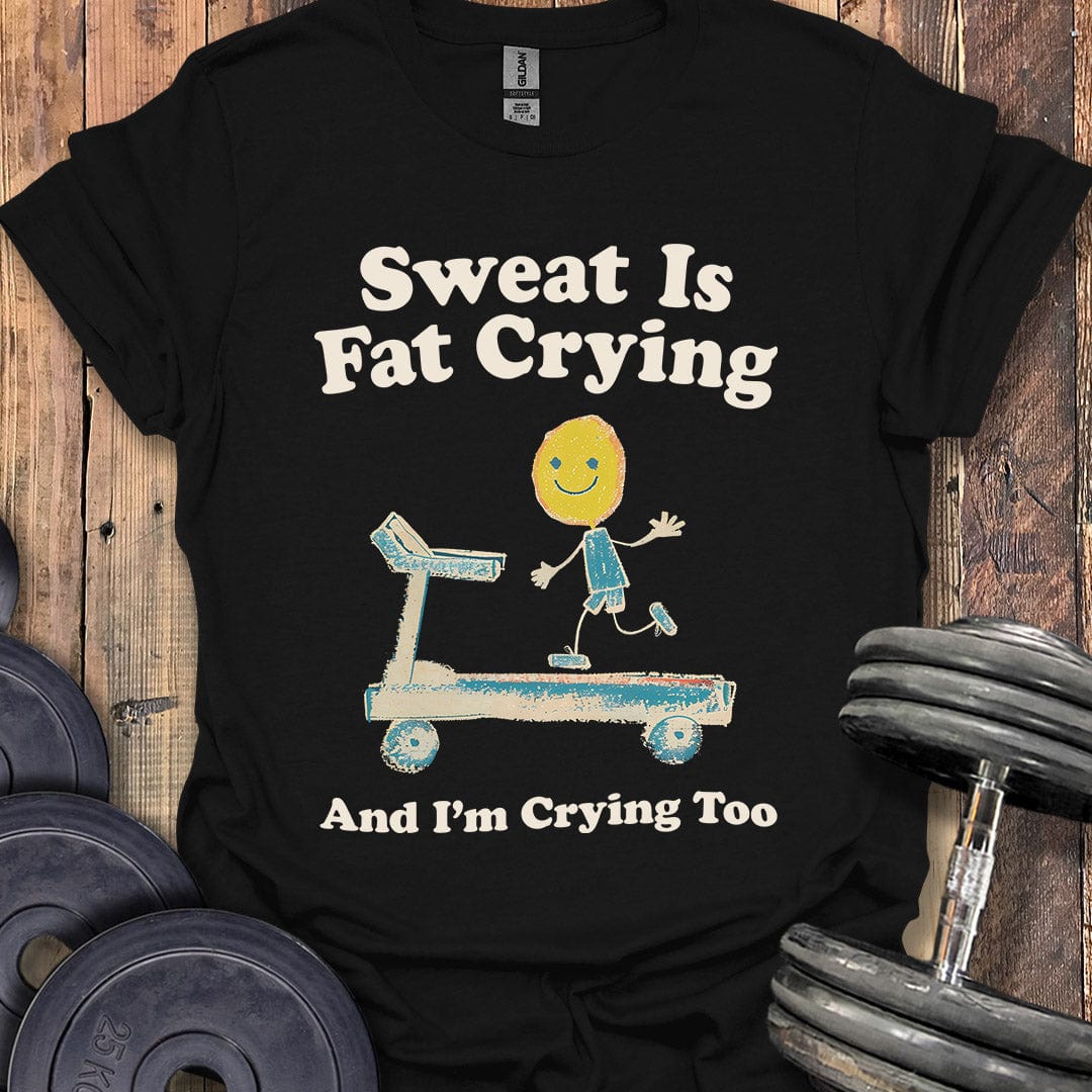 Sweat Is Fat Crying T-Shirt
