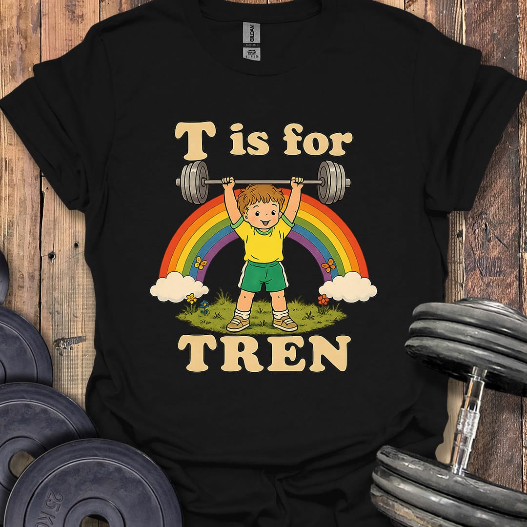 T Is for Tren T-Shirt
