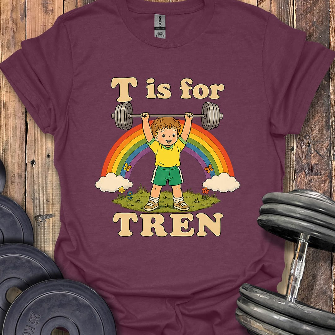 T Is for Tren T-Shirt