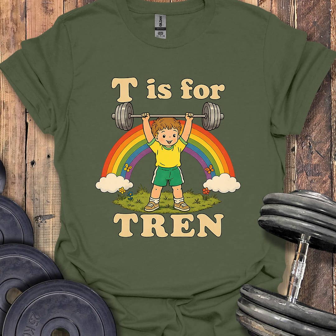 T Is for Tren T-Shirt