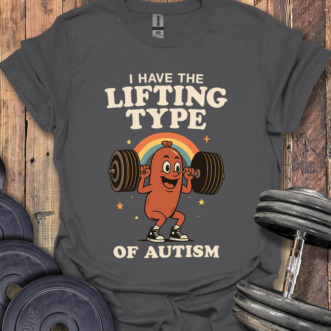 The Lifting Type of Autism T-Shirt