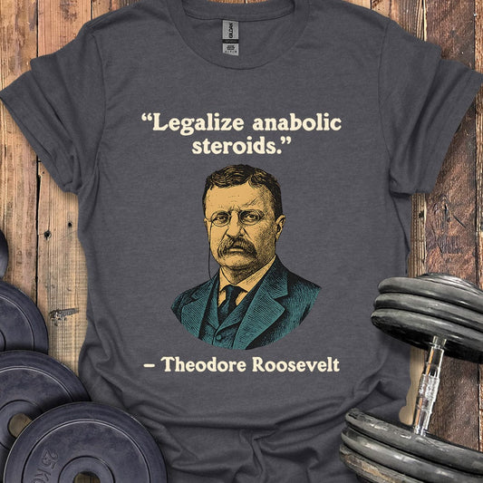 Theodore Roosevelt Steroids Quote T-Shirt