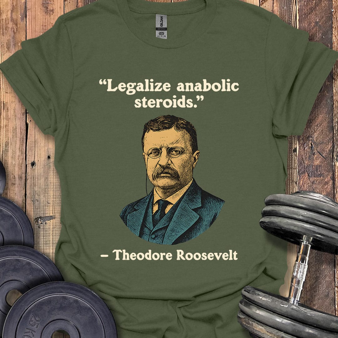 Theodore Roosevelt Steroids Quote T-Shirt