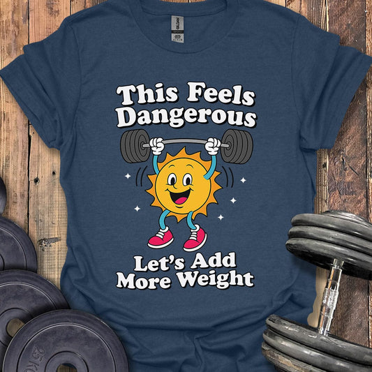 This Feels Dangerous T-Shirt
