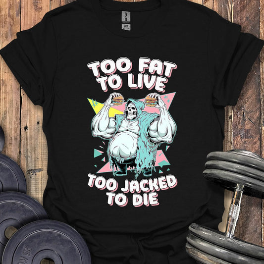 Too Fat to Live T-Shirt