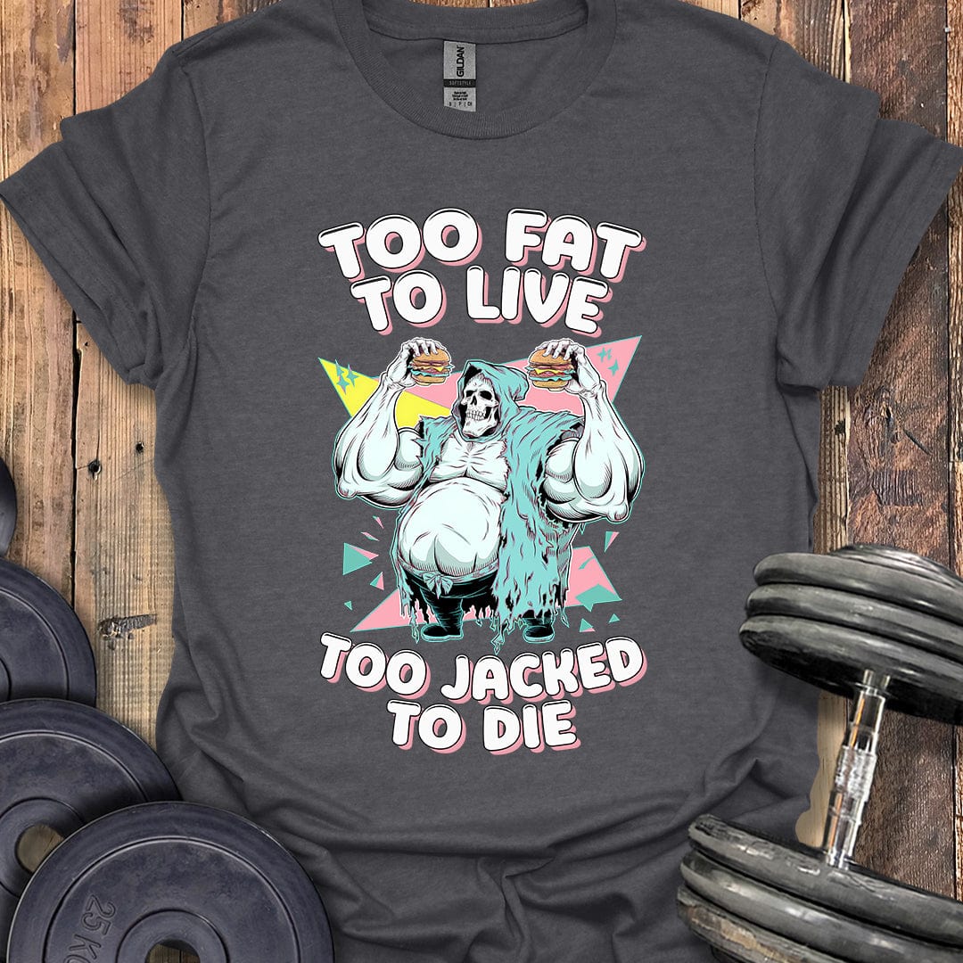 Too Fat to Live T-Shirt