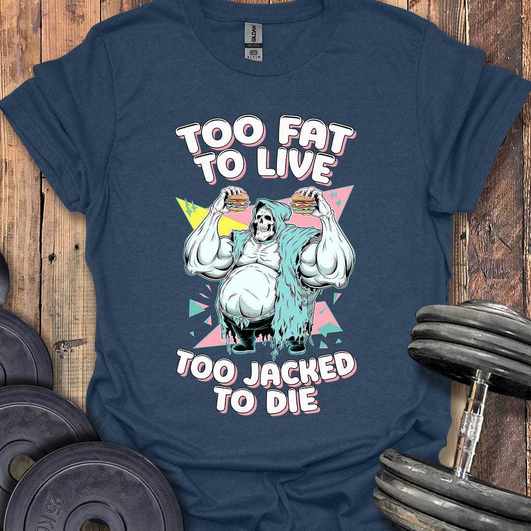 Too Fat to Live T-Shirt