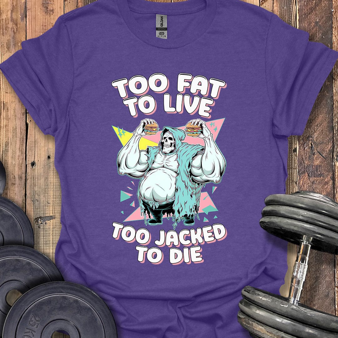 Too Fat to Live T-Shirt