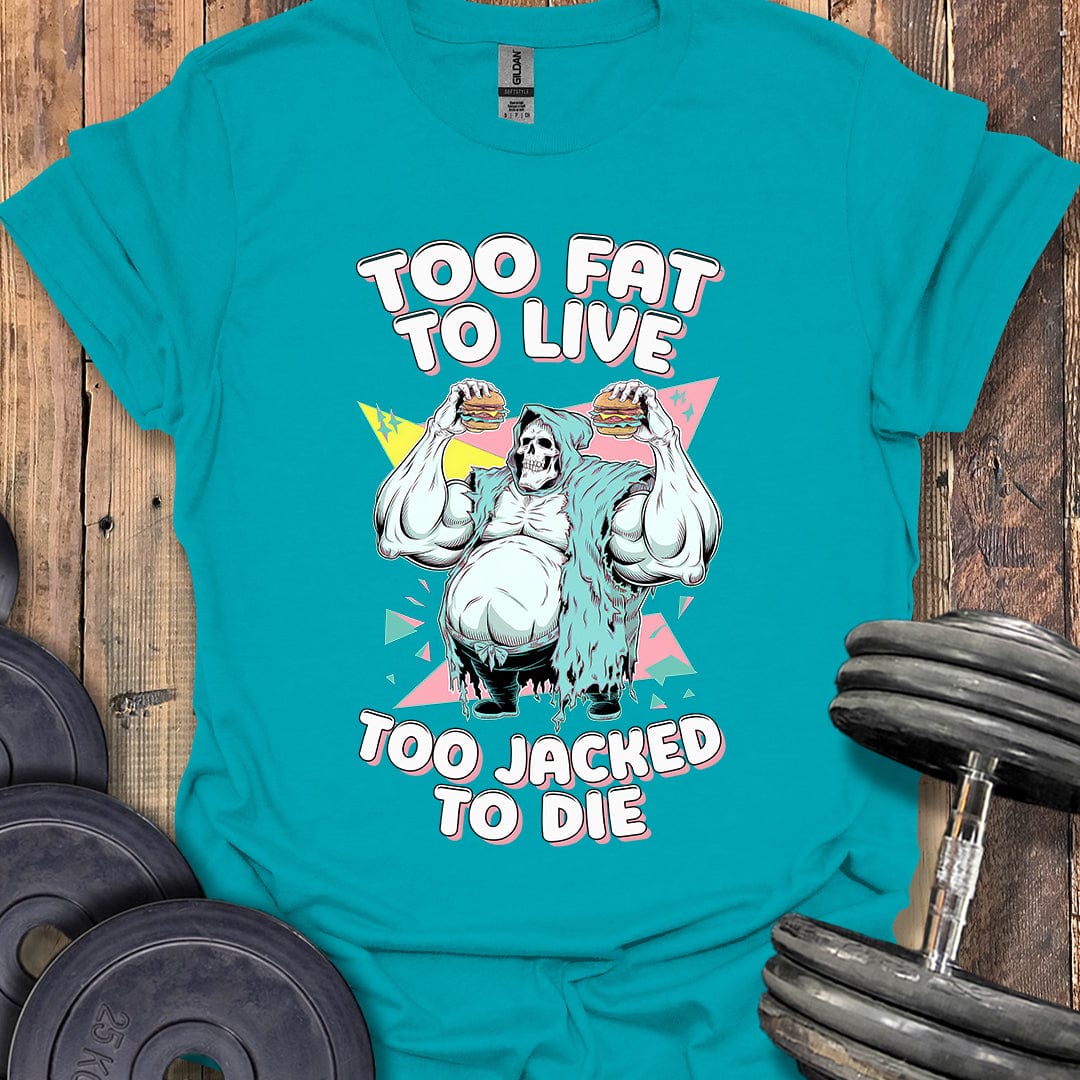 Too Fat to Live T-Shirt