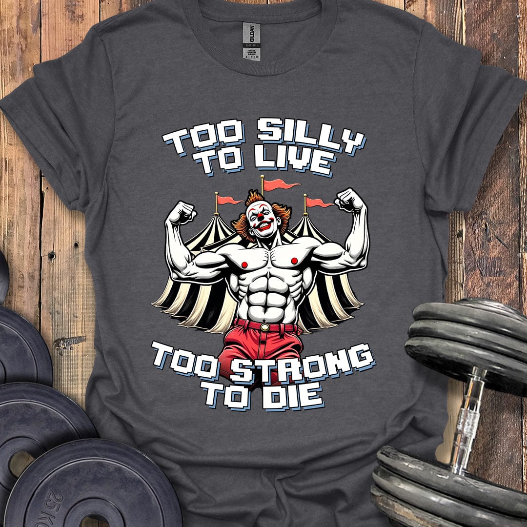 Too Silly to Live T-Shirt