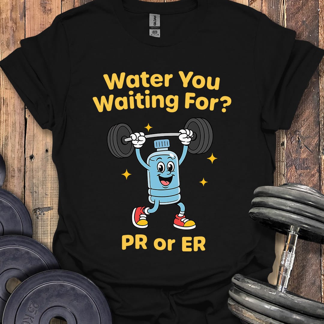 Water You Waiting For T-Shirt