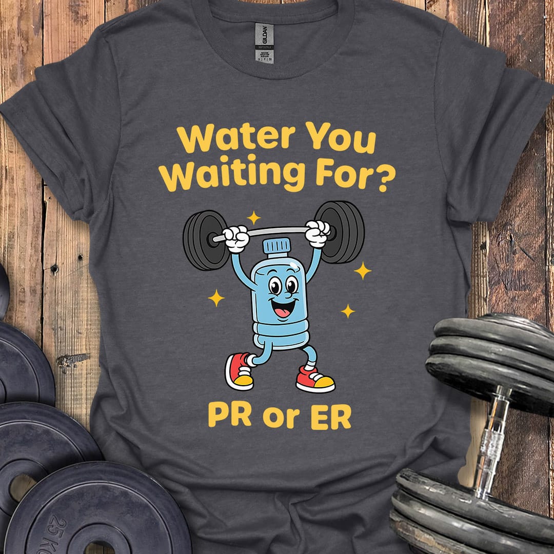 Water You Waiting For T-Shirt