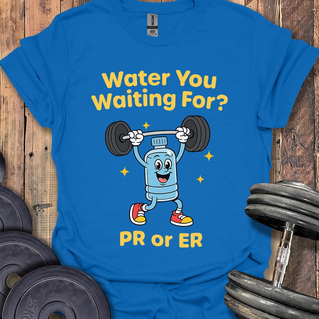 Water You Waiting For T-Shirt