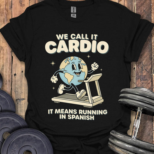 We Call It Cardio T-Shirt