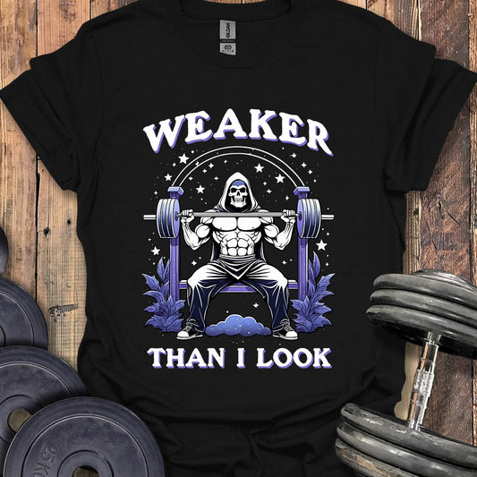 Weaker Than I Look T-Shirt