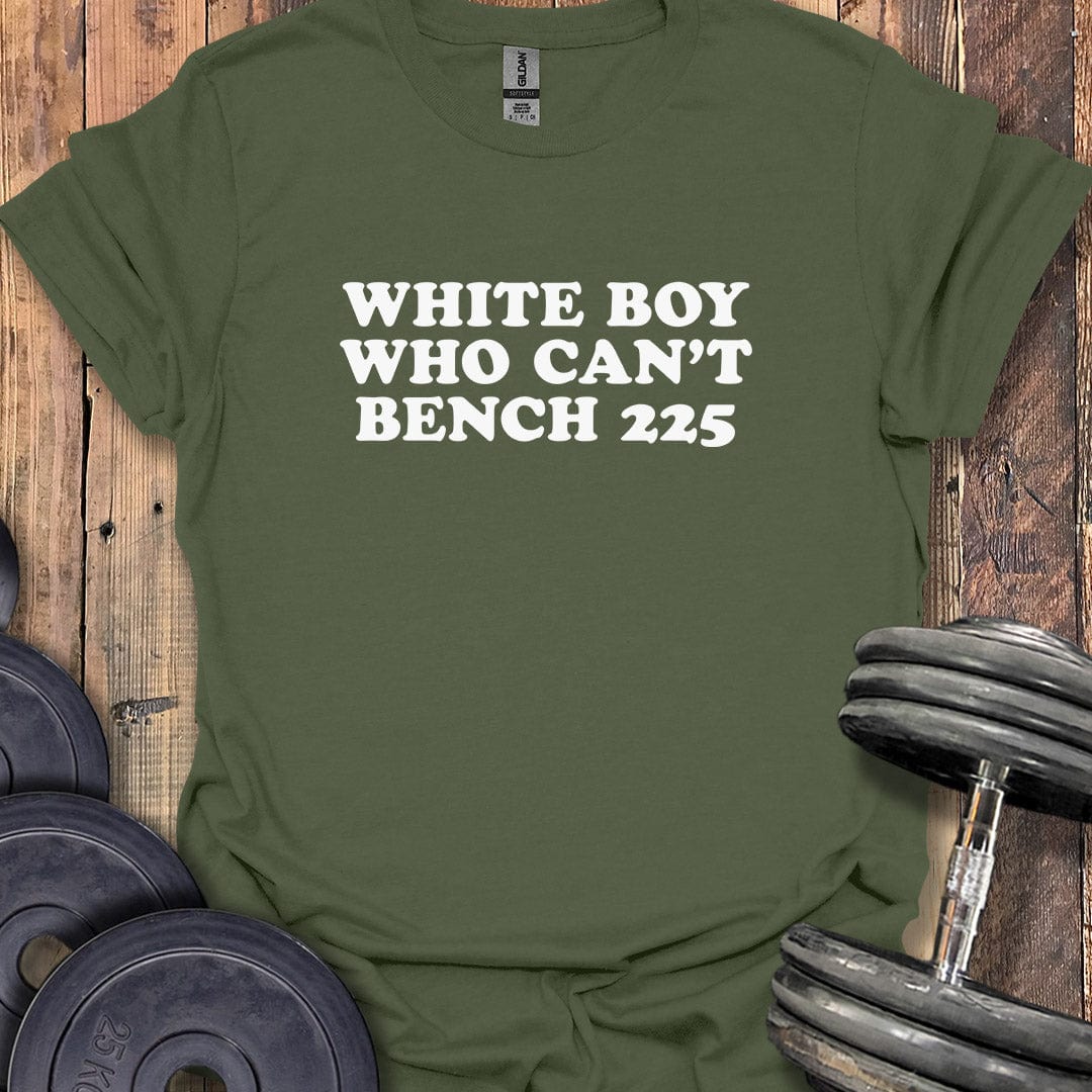White Boy Who Can't Bench 225 T-Shirt