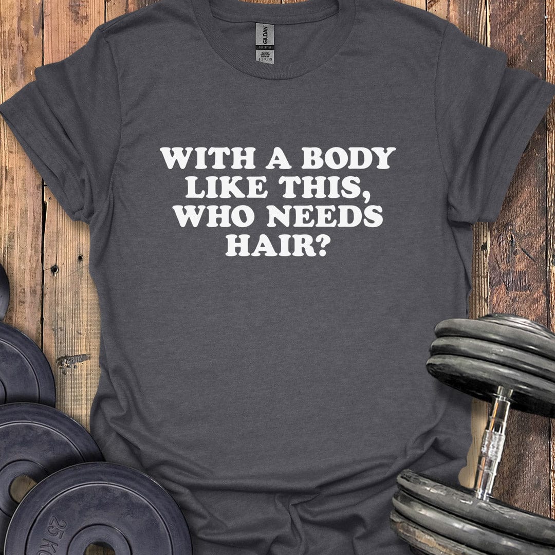 Who Needs Hair T-Shirt